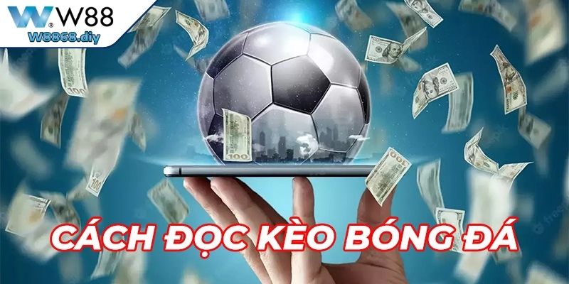 Cách đọc kèo bóng đá hiệu quả là hiểu rõ các loại cơ bản
