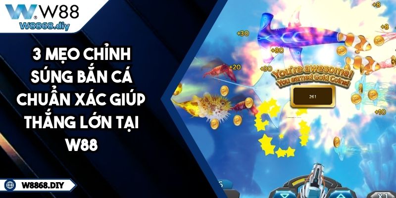 3 Mẹo Chỉnh Súng Bắn Cá Chuẩn Xác Giúp Thắng Lớn Tại W88